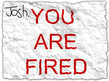 Josh You Are Fired